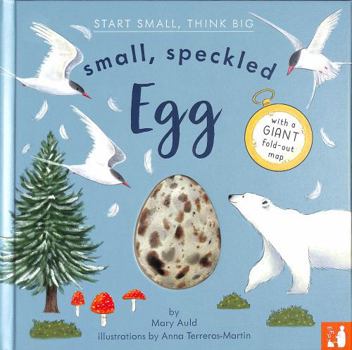 Small, Speckled Egg: A fact-filled picture book about the life cycle of a bird, with fold-out migration map of the world (ages 4-8) (Start Small, Think Big)