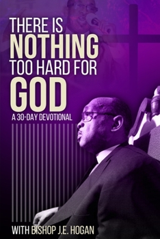 Paperback There Is Nothing Too Hard For God: A 30-Day Devotional with Bishop J.E. Hogan Book