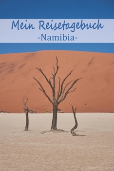 Mein Reisetagebuch Namibia: Dein Reisejournal zum Selberschreiben, Ausfüllen und Gestalten für alle Länder. (German Edition)