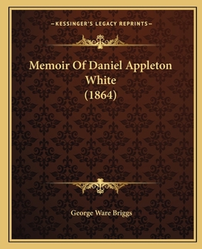 Paperback Memoir Of Daniel Appleton White (1864) Book