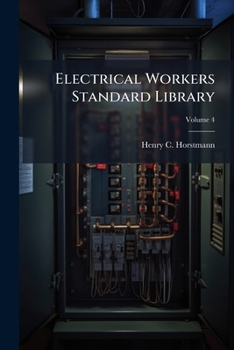 Paperback Electrical Workers Standard Library: Complete, Practical, Authoritative, Comprehensive, Up-To-Date Working Manuals for Electrical Workers Volume 4 Book