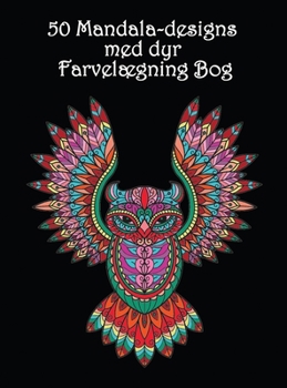 50 Mandala-designs med dyr: Smukke dyrem�nstre til at farvel�gge og slappe af - Mandala malebog
