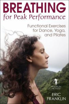 Hardcover Breathing for Peak Performance: Functional Exercises for Dance, Yoga, and Pilates Book