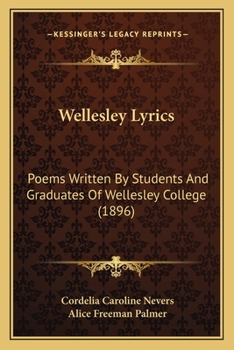 Wellesley Lyrics: Poems Written By Students And Graduates Of Wellesley College