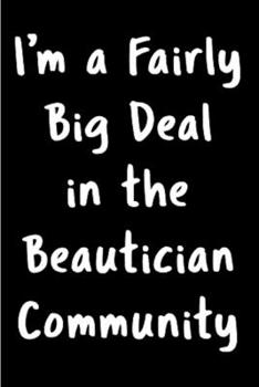 Paperback I'm a fairly big deal in the beautician community: Notebook journal Diary Cute funny humorous blank lined notebook Gift for student school college rul Book