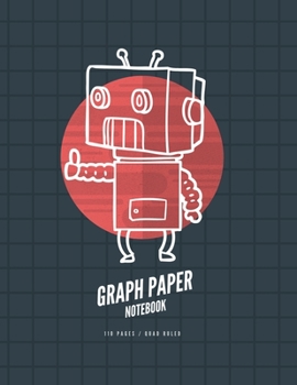 Graph Paper Notebook: Robot Cover, Blank grid paper, Quad ruled, Composition notebook for Students. Large 8.5 x 11 in (110 pages) (Robot Notebooks)