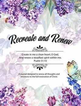 Hardcover Recreate and Renew: Prayer Journal, Daily Reflection and Worship with Jesus Book