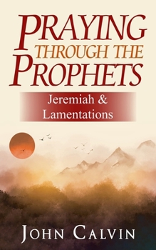 Praying through the Prophets: Jeremiah & Lamentations: Worthwhile Life Changing Bible Verses & Prayer - Book  of the Praying through the Prophets