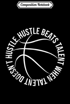 Composition Notebook: Basketball Hustle Beats Talent elite player team spor Journal/Notebook Blank Lined Ruled 6x9 100 Pages
