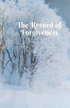 The Record of Forgiveness: Forgive for Everything