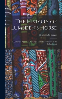 The History of Lumsden's Horse: A Complete Record of the Corps From Its Formation to Its Disbandment