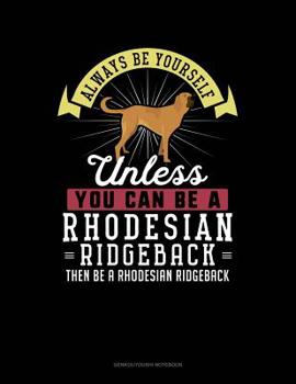 Paperback Always Be Yourself Unless You Can Be a Rhodesian Ridgeback Then Be a Rhodesian Ridgeback: 6 Columns Columnar Pad Book