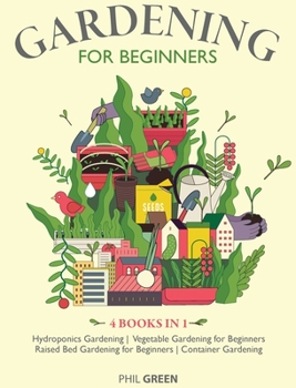 Hardcover Gardening for Beginners: 4 BOOKS IN 1 Hydroponics Gardening, Vegetable Gardening for Beginners, Raised Bed Gardening for Beginners, Container G Book