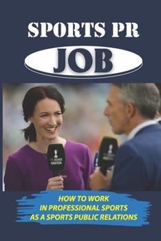 Sports PR Job: How To Work In Professional Sports As A Sports Public Relations: Entering Sports Pr