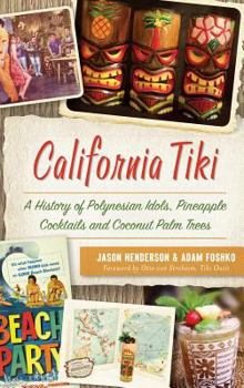 Hardcover California Tiki: A History of Polynesian Idols, Pineapple Cocktails and Coconut Palm Trees Book