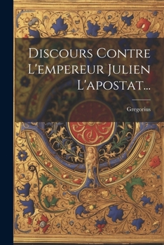 Paperback Discours Contre L'empereur Julien L'apostat... [French] Book