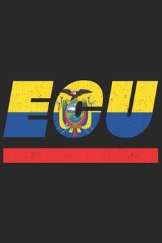 ECU: Ecuador Tagesplaner mit 120 Seiten in weiß. Organizer auch als Terminkalender, Kalender oder Planer mit der Ecuador Flagge verwendbar (German Edition)