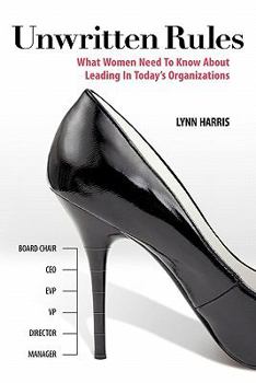 Paperback Unwritten Rules: What Women Need to Know about Leading in Today's Organizations Book