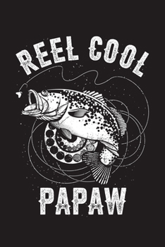 Reel Cool Papaw: Fishing Log Book, 120 Pages, 6x9in, Matte Cover