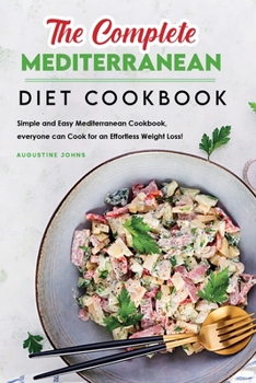 Paperback The Complete Mediterranean Diet Cookbook: Simple and Easy Mediterranean Cookbook, everyone Can Cook for an Effortless Weight Loss! Book