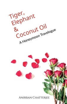 TIGER, ELEPHANT AND COCONUT OIL: A Honeymoon Travelogue