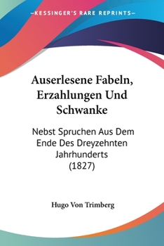 Paperback Auserlesene Fabeln, Erzahlungen Und Schwanke: Nebst Spruchen Aus Dem Ende Des Dreyzehnten Jahrhunderts (1827) [German] Book