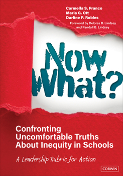 Paperback Now What? Confronting Uncomfortable Truths about Inequity in Schools: A Leadership Rubric for Action Book