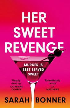 Her Sweet Revenge: The Unmissable New Thriller from Sarah Bonner - Compelling, Dark and Twisty