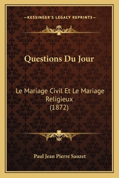 Questions Du Jour: Le Mariage Civil Et Le Mariage Religieux (1872)