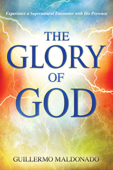 Paperback Glory of God: Experience a Supernatural Encounter with His Presence Book