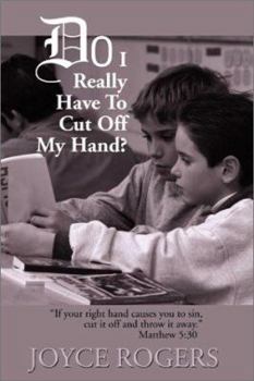 Paperback Do I Really Have to Cut Off My Hand?: "If Your Right Hand Causes You to Sin, Cut If Off and Throw It Away", Matthew 5:30 Book