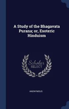 Hardcover A Study of the Bhagavata Purana; or, Esoteric Hinduism Book