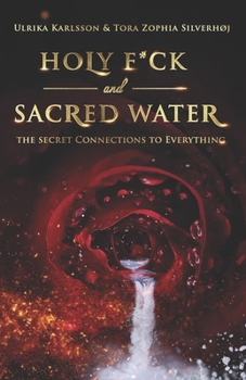 Paperback Holy F*ck and Sacred Water: The Secret Connections to Everything Book