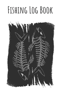 Fishing Log Book: 6x9 Fishing Books I Saltwater Fishing Journal I Notebook For A Fisherman To Record Fishing Trips I Fishing Book For Kids I Fishing Record Book