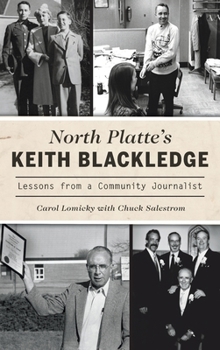Hardcover North Platte's Keith Blackledge: Lessons from a Community Journalist Book
