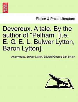 Devereux. A tale. By the author of "Pelham" [i.e. E. G. E. L. Bulwer Lytton, Baron Lytton].