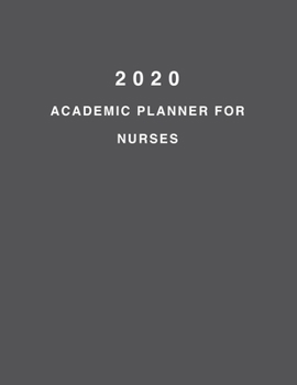 2020 Academic Planner For Nurses: 8.5x11" 2020 Weekly And Monthly Academic Calendar With Yearly Planner