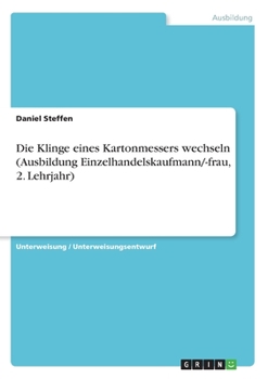Die Klinge eines Kartonmessers wechseln (Ausbildung Einzelhandelskaufmann/-frau, 2. Lehrjahr) (German Edition)