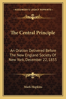 Paperback The Central Principle: An Oration Delivered Before The New England Society Of New York, December 22, 1853 Book