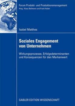 Paperback Soziales Engagement Von Unternehmen: Wirkungsprozesse, Erfolgsdeterminanten Und Konsequenzen Für Den Markenwert [German] Book