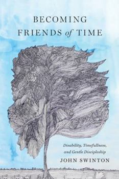 Hardcover Becoming Friends of Time: Disability, Timefullness, and Gentle Discipleship Book