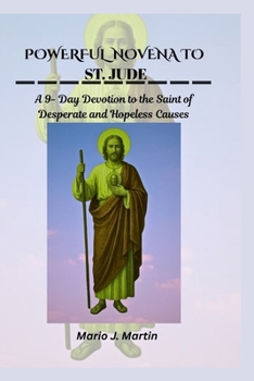 POWERFUL NOVENA TO ST. JUDE: A 9- Day Devotion to the Saint of Desperate and Hopeless Causes.