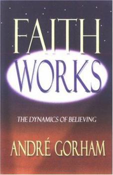 Faith Works: The Dynamics of Believing