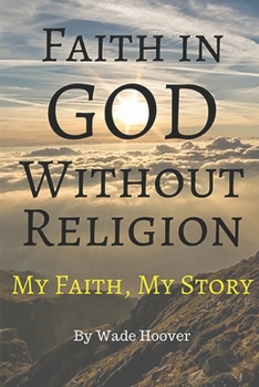 Paperback Faith in God Without Religion: My Faith, My Story Book