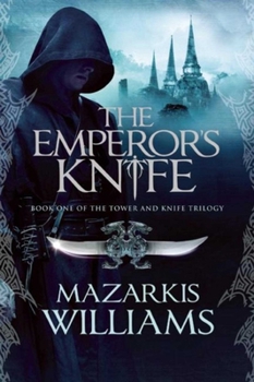 The Emperor's Knife - Book #1 of the Tower and Knife Trilogy