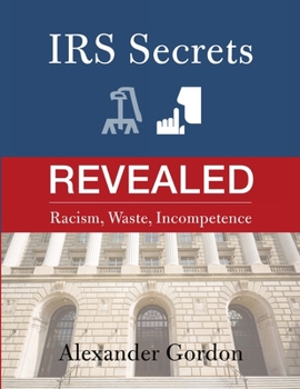 Paperback IRS Secrets Revealed: Racism, Waste, Incompetence Book