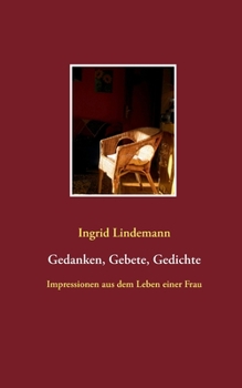 Gedanken, Gebete, Gedichte: Impressionen aus dem Leben einer Frau (German Edition)