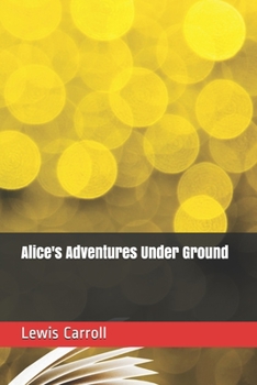 Paperback Alice's Adventures Under Ground Book