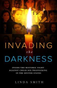 Paperback Invading the Darkness: Inside the Historic Fight Against Child Sex Trafficking in the United States Book