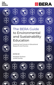 Paperback The Bera Guide to Environmental and Sustainability Education: Creating Just Futures in Educational Research and Practice Book